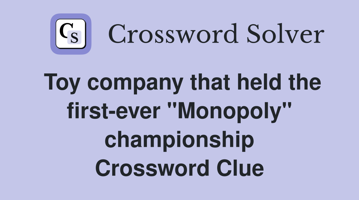 Toy company that held the firstever "Monopoly" championship
